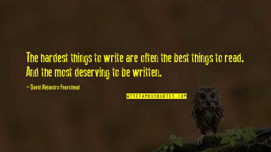 Deserving Quotes By David Alejandro Fearnhead: The hardest things to write are often the