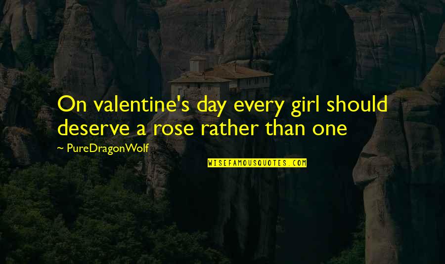 Deserving Quotes By PureDragonWolf: On valentine's day every girl should deserve a