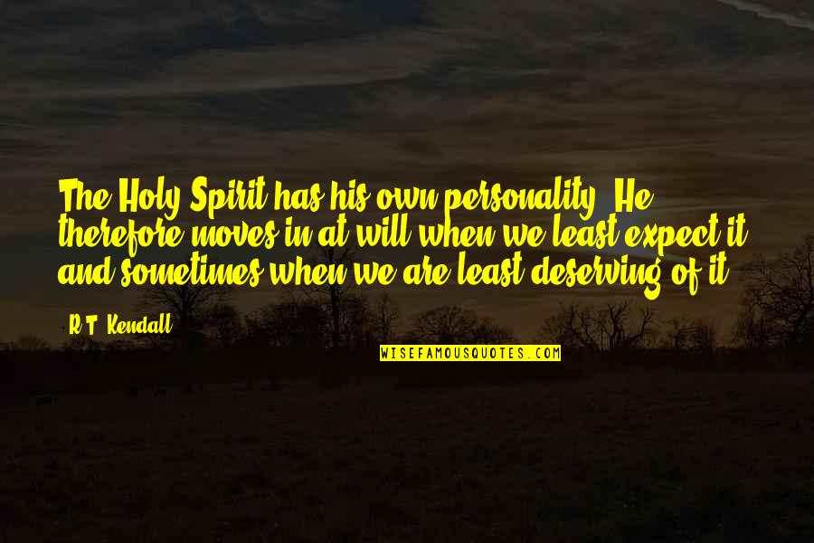 Deserving Quotes By R.T. Kendall: The Holy Spirit has his own personality .He