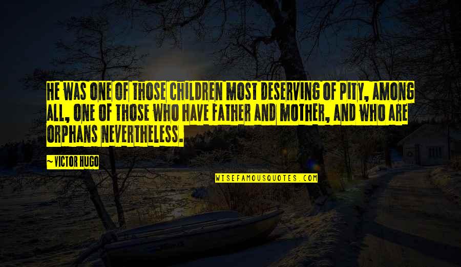 Deserving Quotes By Victor Hugo: He was one of those children most deserving