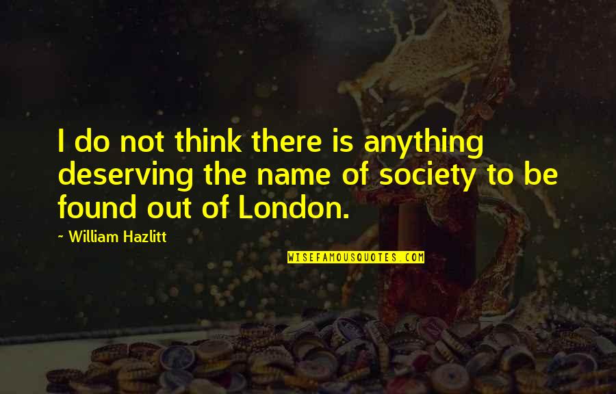 Deserving Quotes By William Hazlitt: I do not think there is anything deserving