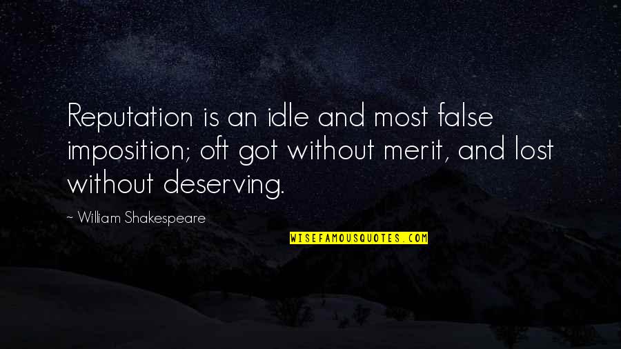 Deserving Quotes By William Shakespeare: Reputation is an idle and most false imposition;