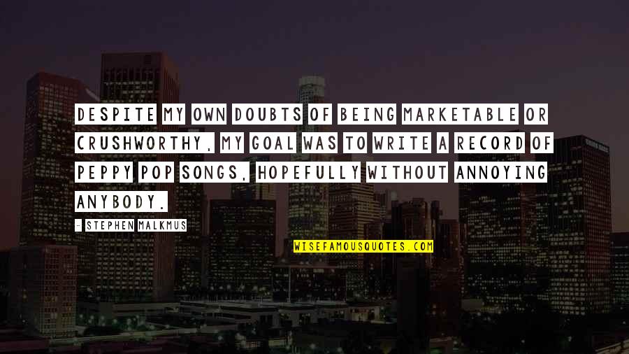 Deserving Someone Quotes By Stephen Malkmus: Despite my own doubts of being marketable or Deserving Someone Quotes By Stephen Malkmus: Despite my own doubts of being marketable or