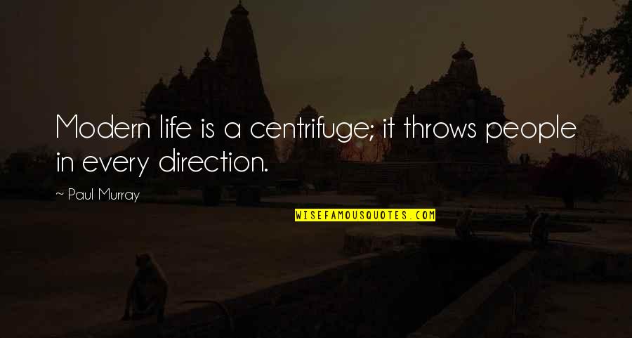 Deserving The Best In Love Quotes By Paul Murray: Modern life is a centrifuge; it throws people