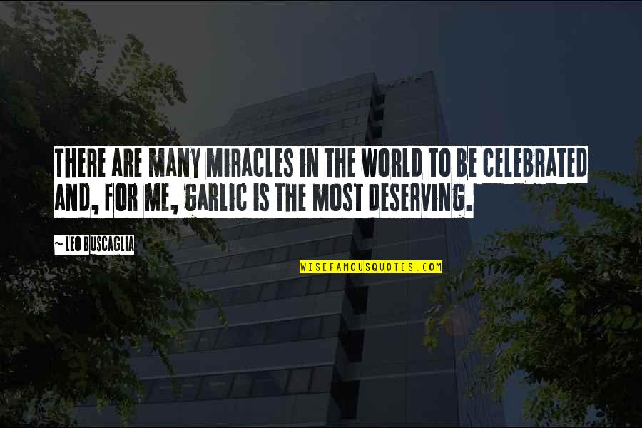 Deserving The World Quotes By Leo Buscaglia: There are many miracles in the world to