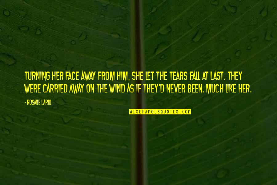 Deserving The World Quotes By Rosalie Lario: Turning her face away from him, she let Deserving The World Quotes By Rosalie Lario: Turning her face away from him, she let
