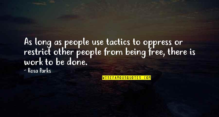 Desesperada Sinonimos Quotes By Rosa Parks: As long as people use tactics to oppress