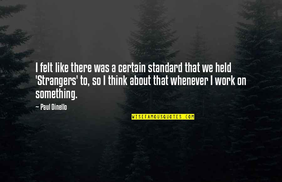 Desesperado Definicion Quotes By Paul Dinello: I felt like there was a certain standard Desesperado Definicion Quotes By Paul Dinello: I felt like there was a certain standard