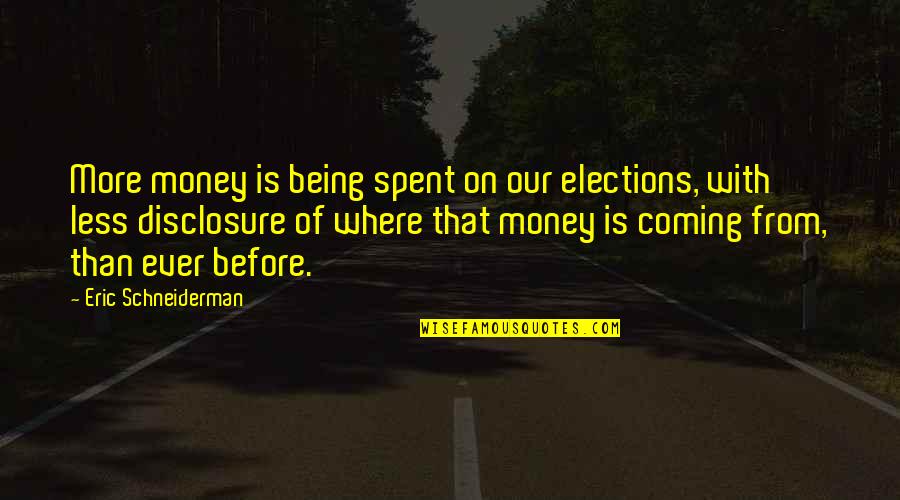 Desesperarse In English Quotes By Eric Schneiderman: More money is being spent on our elections,