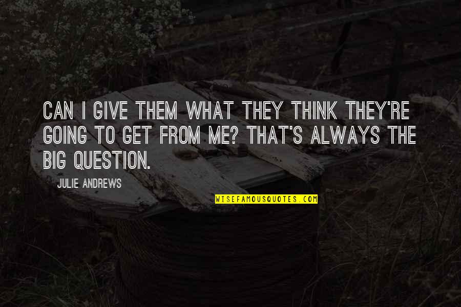 Desespero Em Quotes By Julie Andrews: Can I give them what they think they're