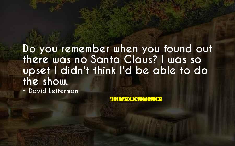 Desespero Robertinho Quotes By David Letterman: Do you remember when you found out there