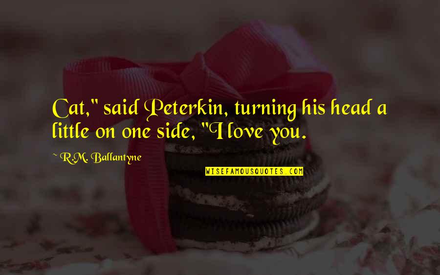 Desespero Robertinho Quotes By R.M. Ballantyne: Cat," said Peterkin, turning his head a little