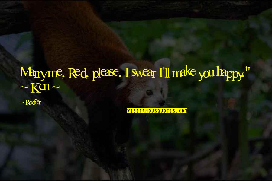 Desespero Robertinho Quotes By Rodier: Marry me, Red, please. I swear I'll make