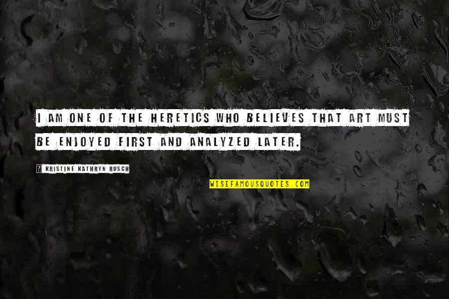 Desetina Dekagramu Quotes By Kristine Kathryn Rusch: I am one of the heretics who believes Desetina Dekagramu Quotes By Kristine Kathryn Rusch: I am one of the heretics who believes