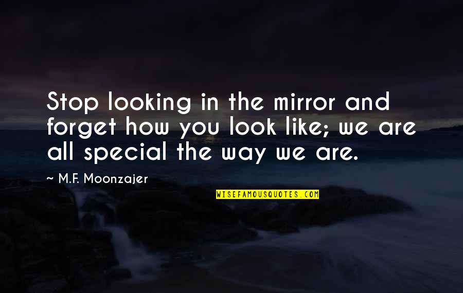Deseve Quotes By M.F. Moonzajer: Stop looking in the mirror and forget how