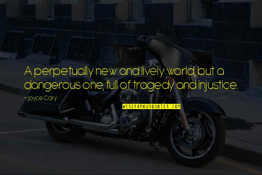 Desfacatoare Quotes By Joyce Cary: A perpetually new and lively world, but a