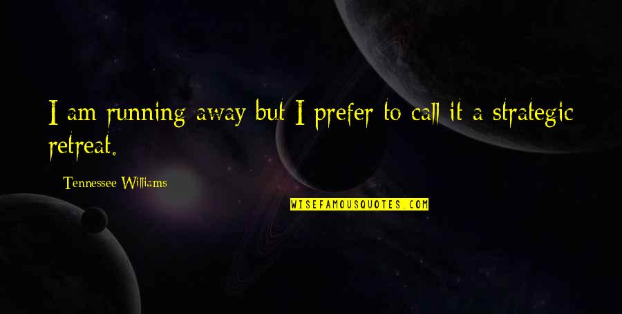 Desfasado Quotes By Tennessee Williams: I am running away but I prefer to Desfasado Quotes By Tennessee Williams: I am running away but I prefer to