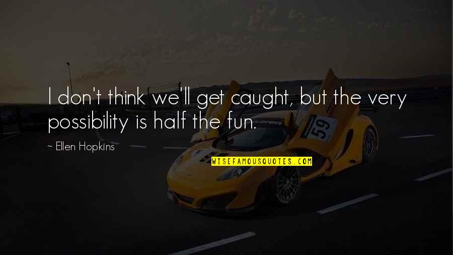 Desfavorecido Quotes By Ellen Hopkins: I don't think we'll get caught, but the
