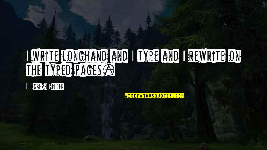 Desfavorecido Quotes By Joseph Heller: I write longhand and I type and I Desfavorecido Quotes By Joseph Heller: I write longhand and I type and I
