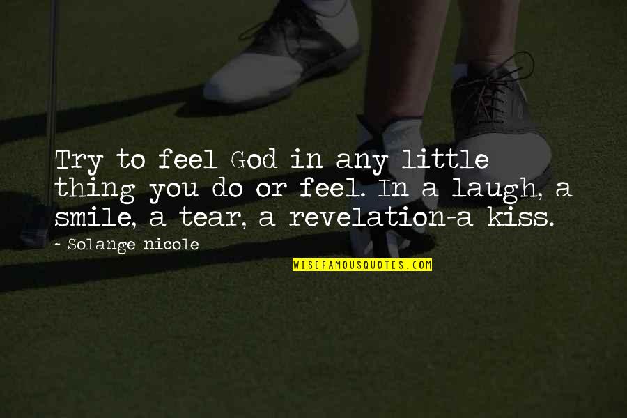 Desfaze Quotes By Solange Nicole: Try to feel God in any little thing