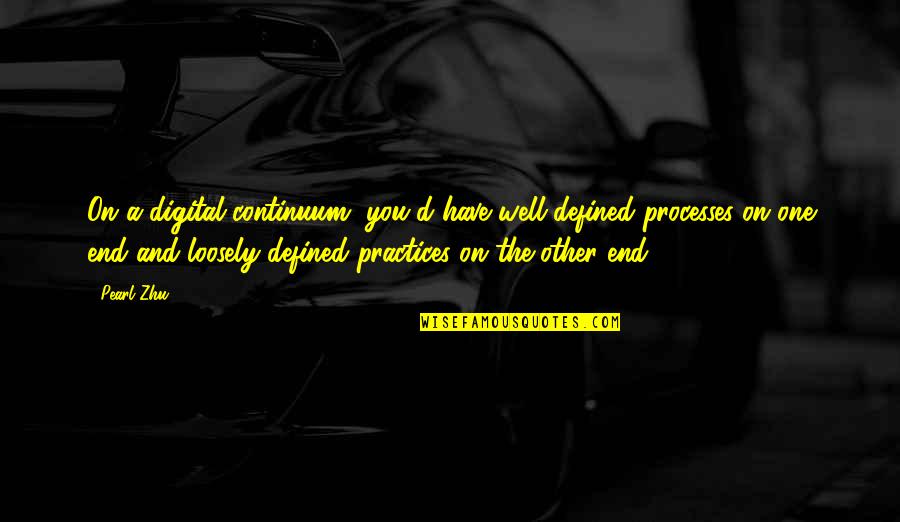 Desfazendo Quotes By Pearl Zhu: On a digital continuum, you'd have well-defined processes Desfazendo Quotes By Pearl Zhu: On a digital continuum, you'd have well-defined processes