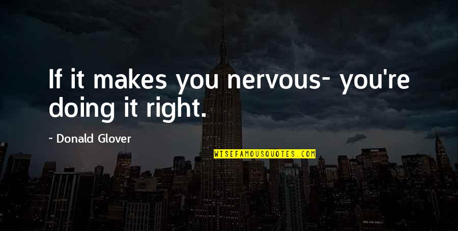 Desfazer Em Quotes By Donald Glover: If it makes you nervous- you're doing it Desfazer Em Quotes By Donald Glover: If it makes you nervous- you're doing it