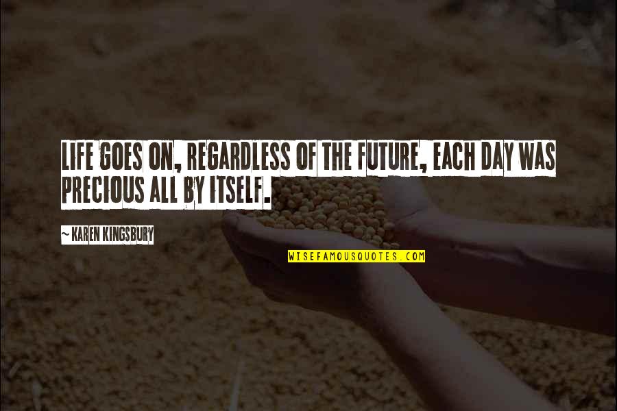 Desfiar Em Quotes By Karen Kingsbury: Life goes on, regardless of the future, each