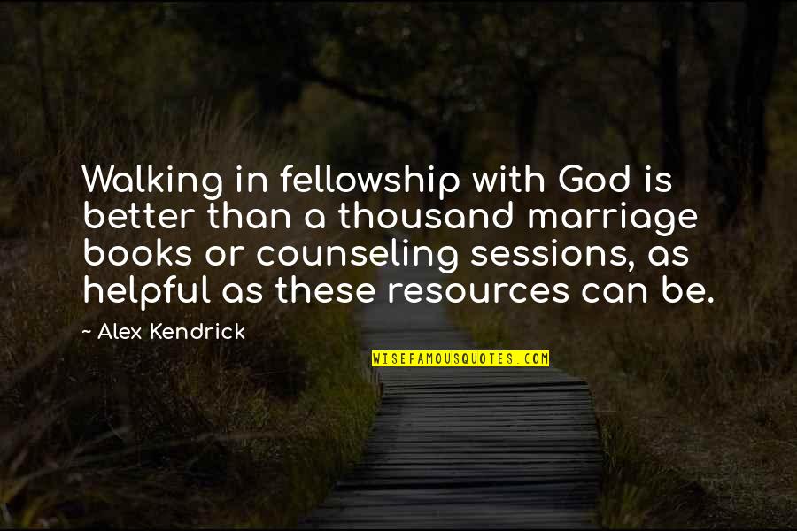 Desfibriladores Zoll Quotes By Alex Kendrick: Walking in fellowship with God is better than