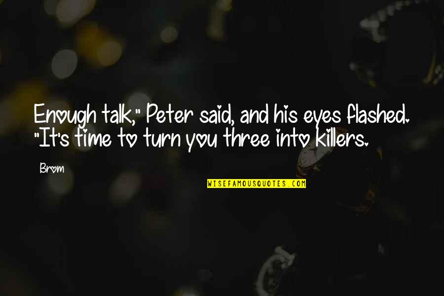 Desfile De Faroles Quotes By Brom: Enough talk," Peter said, and his eyes flashed.
