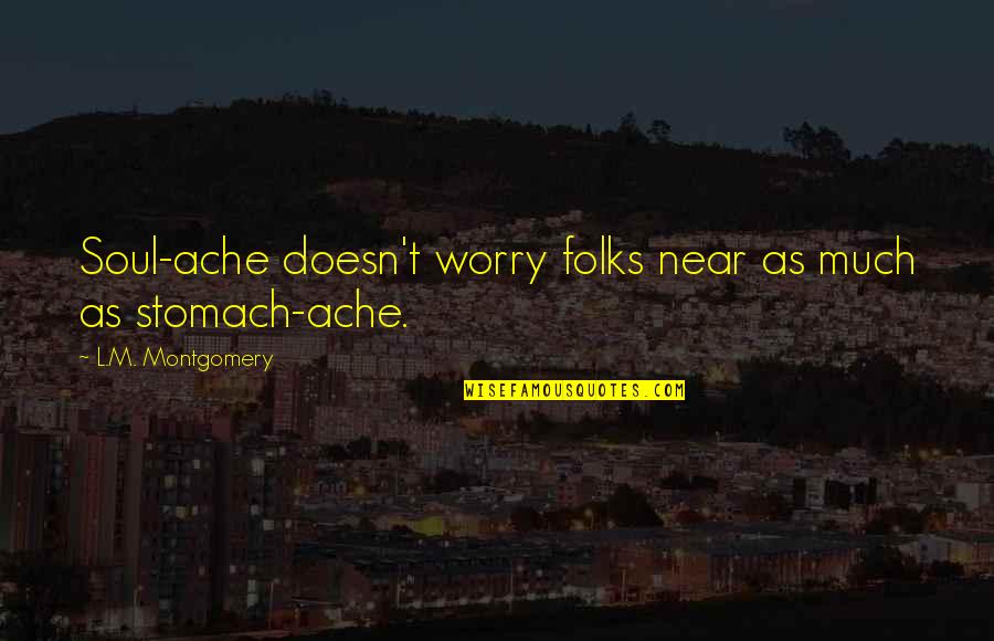Desfile Del Quotes By L.M. Montgomery: Soul-ache doesn't worry folks near as much as Desfile Del Quotes By L.M. Montgomery: Soul-ache doesn't worry folks near as much as