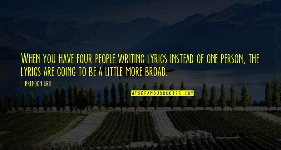 Desfiles Militares Quotes By Brendon Urie: When you have four people writing lyrics instead