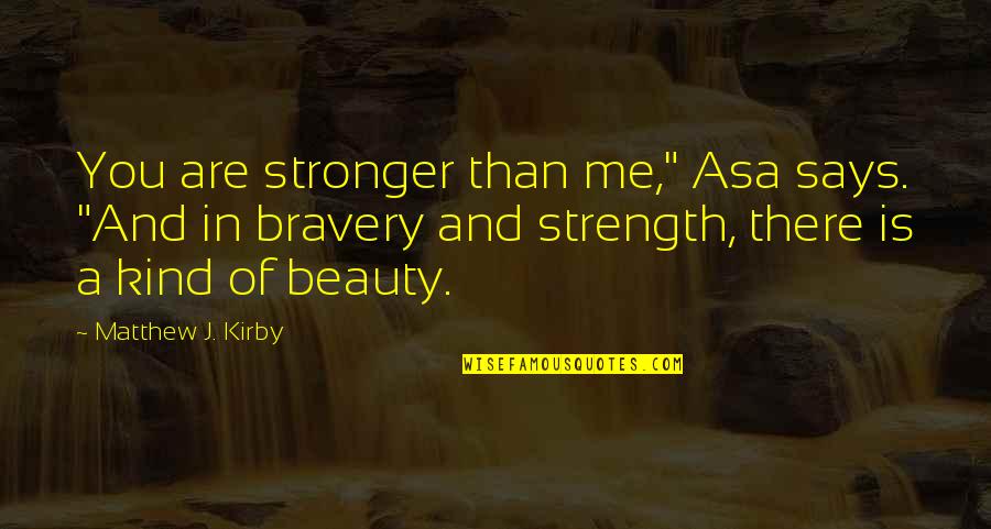 Desforges Linge Quotes By Matthew J. Kirby: You are stronger than me," Asa says. "And