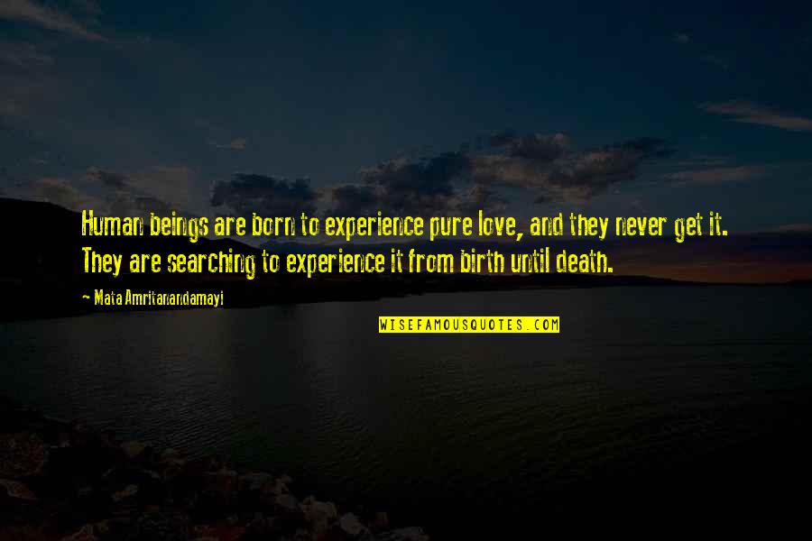 Desfortuna Quotes By Mata Amritanandamayi: Human beings are born to experience pure love, Desfortuna Quotes By Mata Amritanandamayi: Human beings are born to experience pure love,