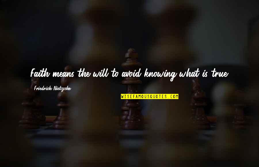 Desfrutar Quotes By Friedrich Nietzsche: Faith means the will to avoid knowing what Desfrutar Quotes By Friedrich Nietzsche: Faith means the will to avoid knowing what