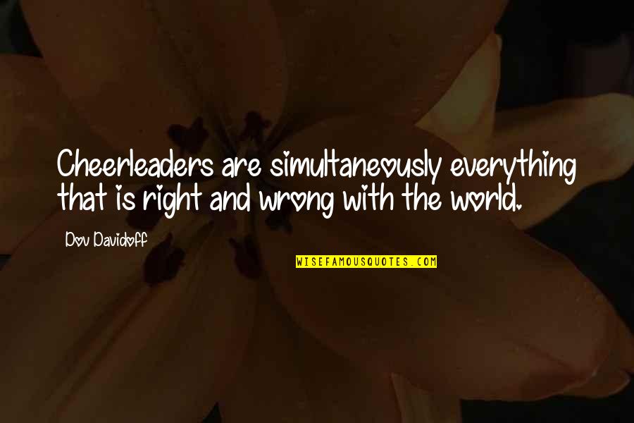 Desgarrada Quotes By Dov Davidoff: Cheerleaders are simultaneously everything that is right and