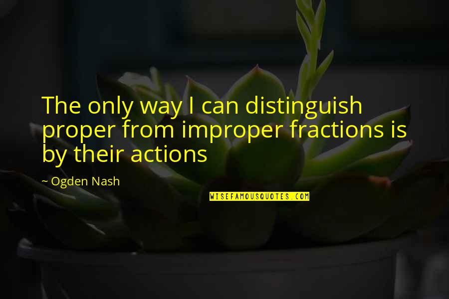 Desgarrada Quotes By Ogden Nash: The only way I can distinguish proper from