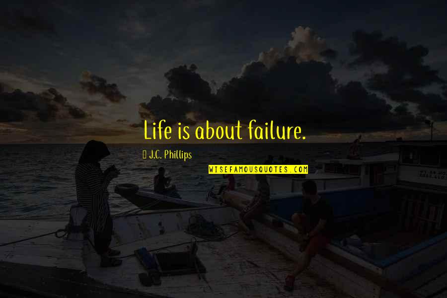 Desgarrado In English Quotes By J.C. Phillips: Life is about failure. Desgarrado In English Quotes By J.C. Phillips: Life is about failure.