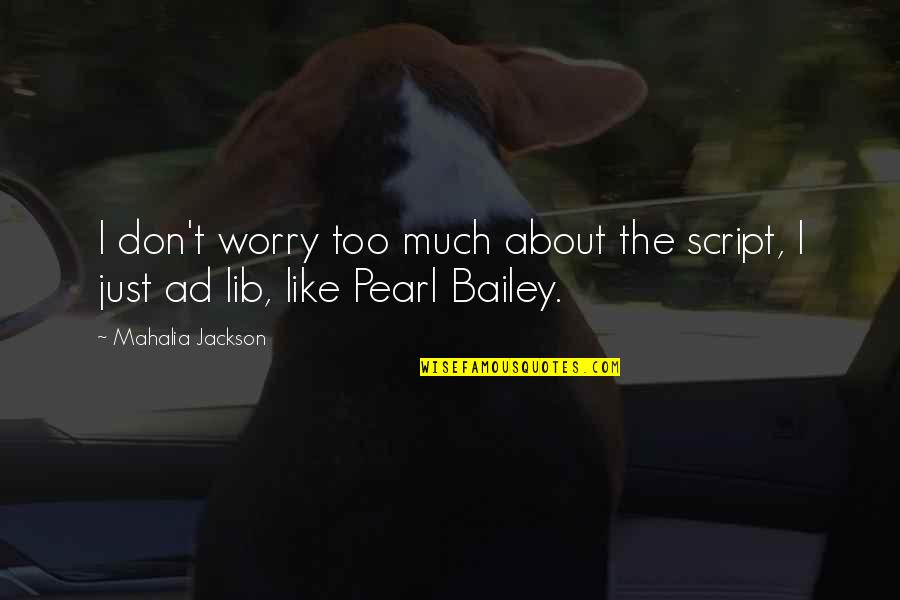 Desgarrado In English Quotes By Mahalia Jackson: I don't worry too much about the script,