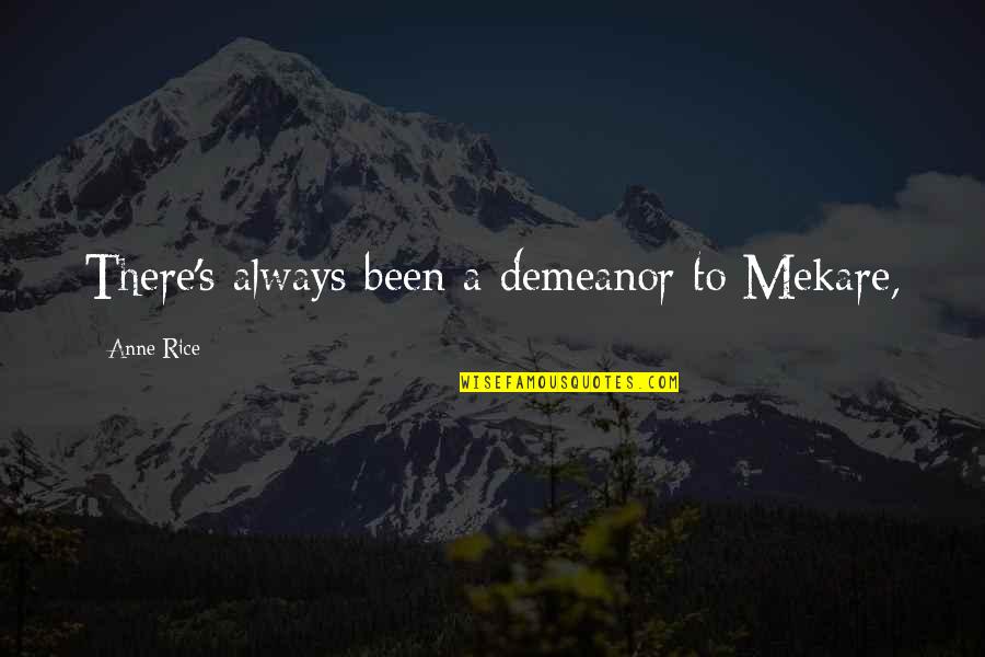 Desgarradoras Quotes By Anne Rice: There's always been a demeanor to Mekare,