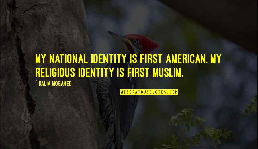 Desgarro Definicion Quotes By Dalia Mogahed: My national identity is first American. My religious