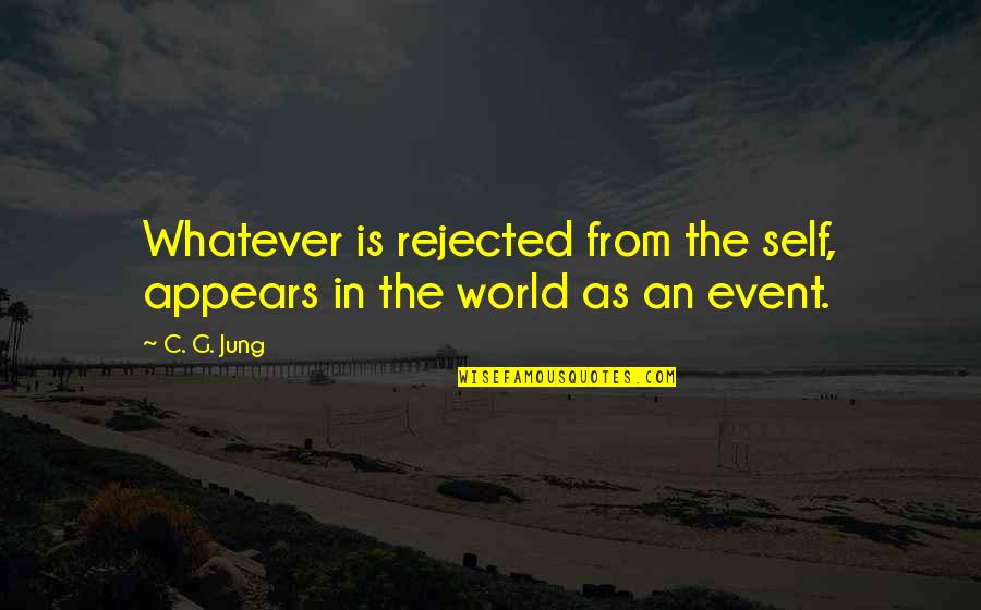 Desgarros Quotes By C. G. Jung: Whatever is rejected from the self, appears in