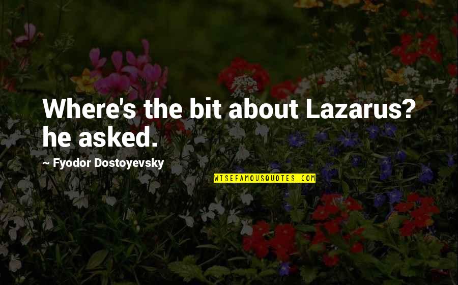 Desgarros Quotes By Fyodor Dostoyevsky: Where's the bit about Lazarus? he asked.