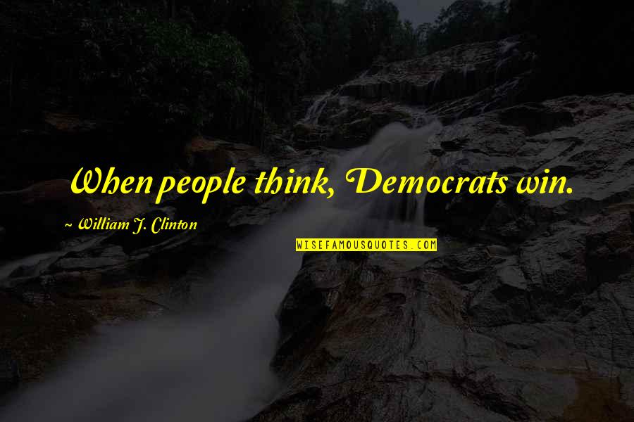Desgaste Definicion Quotes By William J. Clinton: When people think, Democrats win. Desgaste Definicion Quotes By William J. Clinton: When people think, Democrats win.