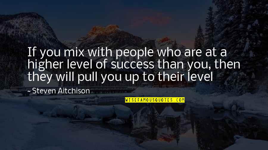 Desgn Quotes By Steven Aitchison: If you mix with people who are at Desgn Quotes By Steven Aitchison: If you mix with people who are at