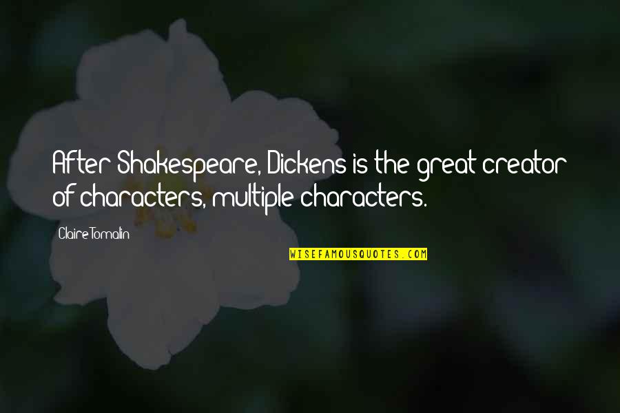 Desgostos Amorosos Quotes By Claire Tomalin: After Shakespeare, Dickens is the great creator of