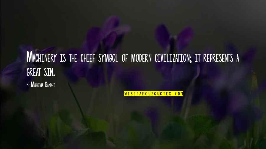 Desgraciado Mentiroso Quotes By Mahatma Gandhi: Machinery is the chief symbol of modern civilization;
