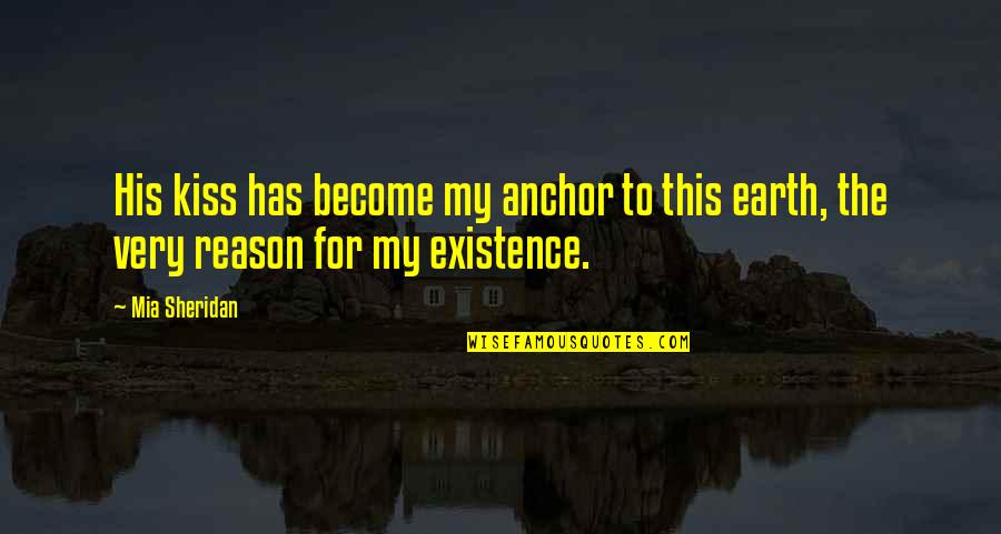 Desgraciado Quotes By Mia Sheridan: His kiss has become my anchor to this
