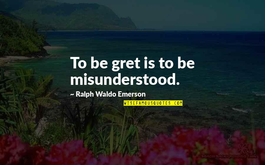 Desgraciados Quotes By Ralph Waldo Emerson: To be gret is to be misunderstood.