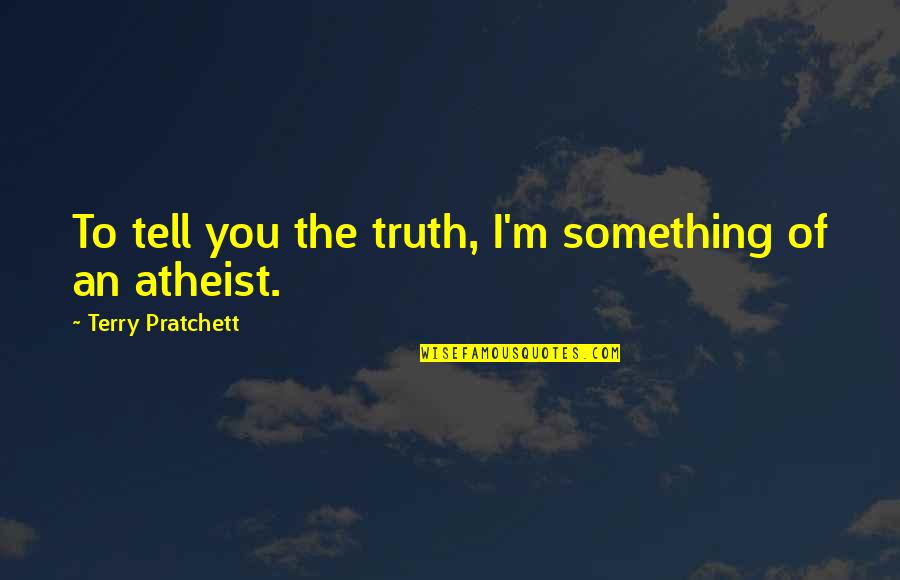 Desgracias Sinonimo Quotes By Terry Pratchett: To tell you the truth, I'm something of