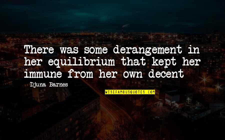 Desgranges Notaire Quotes By Djuna Barnes: There was some derangement in her equilibrium that